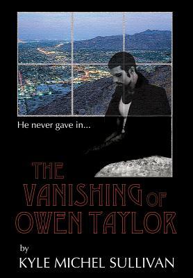 The Vanishing of Owen Taylor by Kyle Michel Sullivan