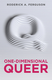 One-Dimensional Queer by Roderick Ferguson