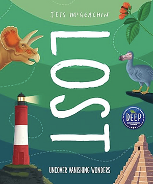 Lost: Discover Disappearing Wonders by Jess McGeachin