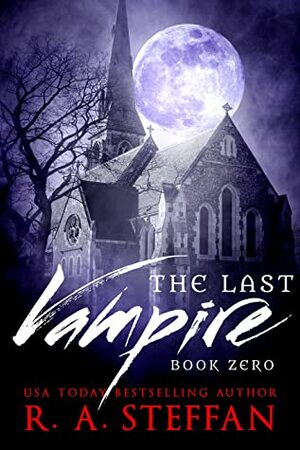 The Last Vampire: Book Zero (The Last Vampire #0.5) by R. A. Steffan