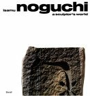 Isamu Noguchi: A Sculptor's World by R. Buckminster Fuller, Isamu Noguchi