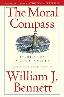 The Moral Compass: Stories for a Life's Journey by William J. Bennett