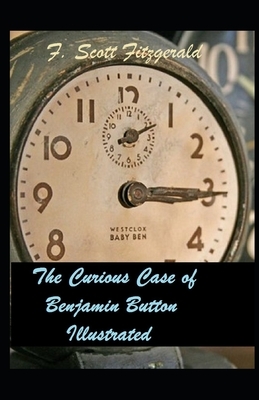 The Curious Case of Benjamin Button Illustrated: ` by F. Scott Fitzgerald