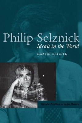 Philip Selznick: Ideals in the World by Martin Krygier
