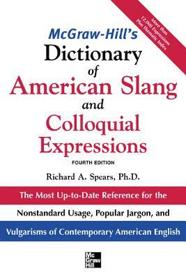 McGraw-Hill's Dictionary of American Slang and Colloquial Expressions: The Most Up-To-Date Reference for the Nonstandard Usage, Popular Jargon, and Vu by Richard A. Spears