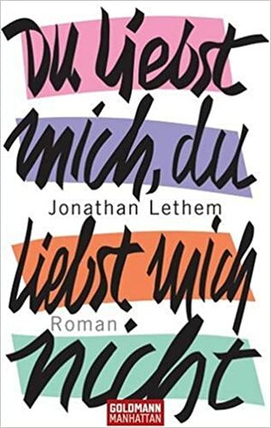 Du liebst mich, du liebst mich nicht by Jonathan Lethem, Michael Zöllner