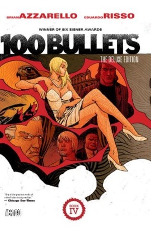 100 Bullets: The Deluxe Edition Book IV by Dave Johnson, Eduardo Risso, Brian Azzarello