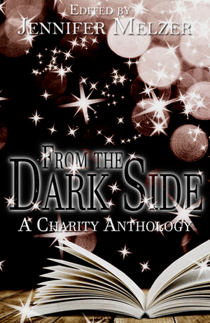 From the Dark Side: A Charity Anthology by Jennifer Melzer, James Melzer, Jake Bible, Acadia Einstein, Jim Ryan, Jacqueline Roth, Nicole Ireland, David Sobkowiak, Drew Beatty