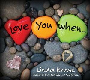 Love You When... by Linda Kranz