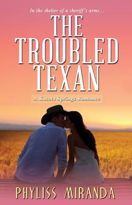 The Troubled Texan by Phyliss Miranda