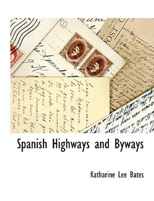 Spanish Highways and Byways by Katharine Lee Bates