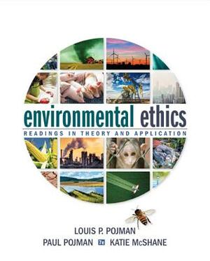 Environmental Ethics: Readings in Theory and Application by Paul Pojman, Louis P. Pojman, Katie McShane