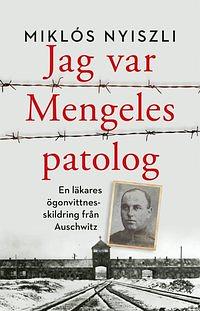 Jag var Mengeles patolog: En läkares ögonvittnesskildring från Auschwitz by Miklós Nyiszli