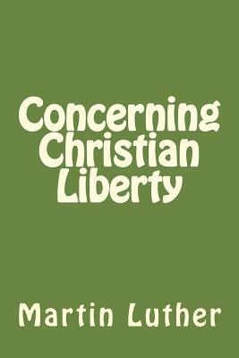 Concerning Christian Liberty by Martin Luther