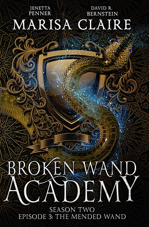 Broken Wand Academy: Season 2 - Episode 3: The Mended Wand by Marisa Claire, David R. Bernstein, Jenetta Penner