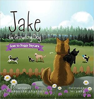 Jake the Growling Dog Goes to Doggy Daycare by Samantha Shannon