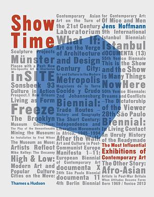 Show Time The Most Influential Exhibitions of Contemporary Art (Paperback) /anglais by Jens Hoffmann