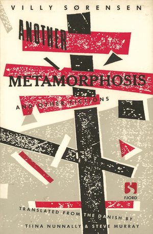 Another Metamorphosis and Other Fictions by Villy Sørensen, Steve Murray, Tiina Nunnally