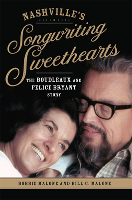 Nashville's Songwriting Sweethearts, Volume 6: The Boudleaux and Felice Bryant Story by Bobbie Malone, Bill C. Malone