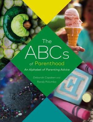 The ABCs of Parenthood: An Alphabet of Parenting Advice (Parenthood Book, Advice for New Parents) by Deborah Copaken, Randy Polumbo