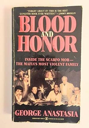 Blood and Honor/Inside the Scarfo Mob--The Mafia's Most Violent Family by George Anastasia