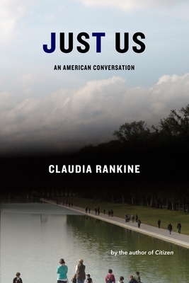 Just Us: An American Conversation by Claudia Rankine