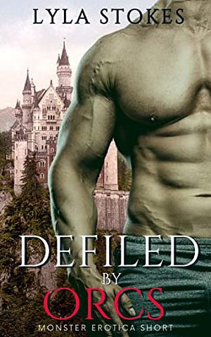 Defiled by Orcs by Lyla Stokes