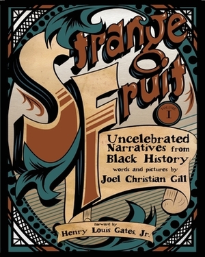 Strange Fruit, Volume I: Uncelebrated Narratives from Black History by Joel Christian Gill, Henry Louis Gates Jr.
