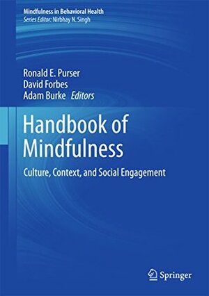 Handbook of Mindfulness: Culture, Context, and Social Engagement (Mindfulness in Behavioral Health) by David Forbes, Ronald Purser, Adam Burke