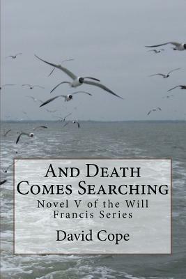 And Death Comes Searching by David Cope