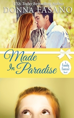 Made In Paradise (A Family Forever Series, Book 2) by Donna Fasano