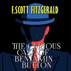 The Curious Case Of Benjamin Button by F. Scott Fitzgerald