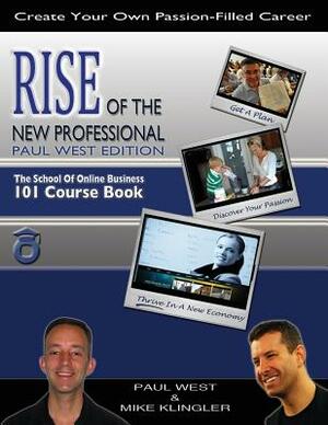 Rise of the New Professional - Paul West Edition: The School of Online Business 101 Course Book by Mike Klingler, Paul West