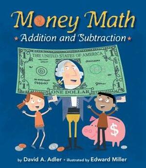 Money Math: Addition and Subtraction by Edward Miller, David A. Adler