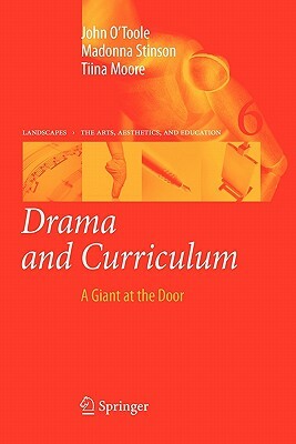 Drama and Curriculum: A Giant at the Door by Madonna Stinson, John O'Toole, Tiina Moore