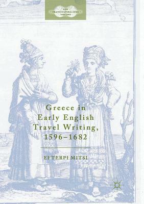 Greece in Early English Travel Writing, 1596-1682 by Efterpi Mitsi