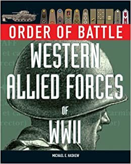 Order of Battle: Western Allied Forces of World War II by Michael E. Haskew