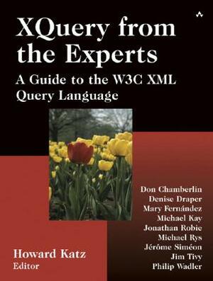 Xquery from the Experts: A Guide to the W3c XML Query Language by Howard Katz, Don Chamberlin, Denise Draper