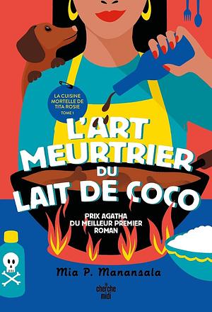 La Cuisine mortelle de Tita Rosie - Tome 1 L'Art meurtrier du lait de coco by Mia P. Manansala