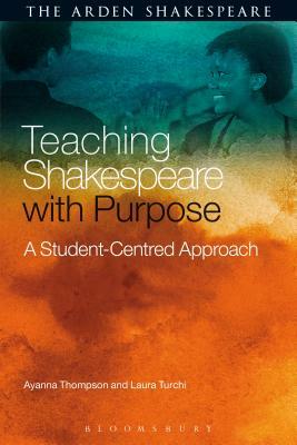 Teaching Shakespeare with Purpose: A Student-Centred Approach by Ayanna Thompson, Laura Turchi