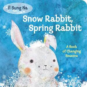 Snow Rabbit, Spring Rabbit: A Book of Changing Seasons by Il Sung Na