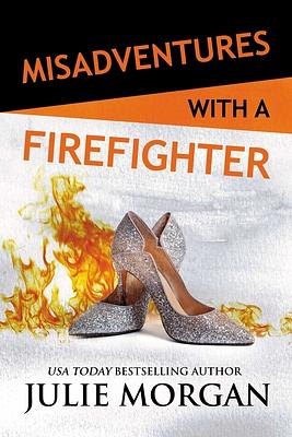 Misadventures with a Firefighter, Volume 26 by Julie Morgan