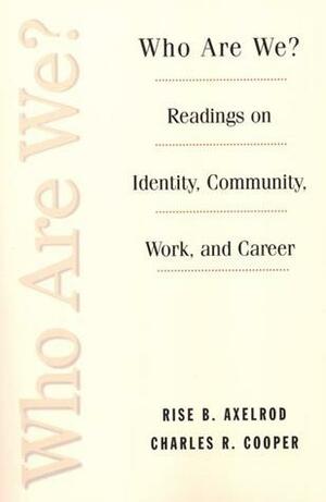 Who Are We?: Readings on Identity, Community, Work and Career by Rise B. Axelrod, Charles R. Cooper