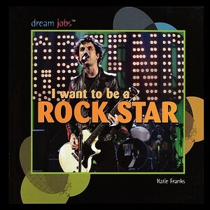 I Want to Be a Rock Star by Katie Franks