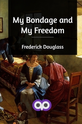 My Bondage and My Freedom by Frederick Douglass