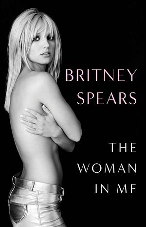 The cover of the book The Woman in Me by Britney Spears