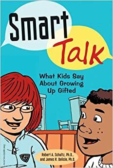 Smart Talk: What Kids Say About Growing Up Gifted by Jim Delisle, Robert A. Schultz