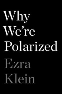 Why We're Polarized by Ezra Klein