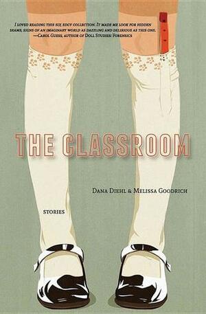 The Classroom by Melissa Goodrich, Dana Diehl