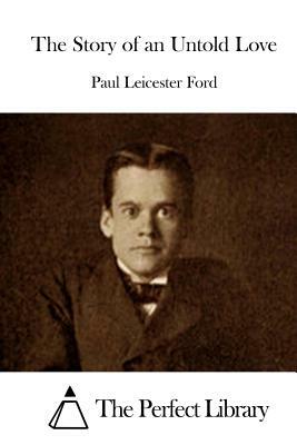 The Story of an Untold Love by Paul Leicester Ford